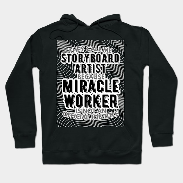 They call me Storyboard Artist because Miracle Worker is not an official job title | VFX | 3D Animator | CGI | Animation | Artist Hoodie by octoplatypusclothing@gmail.com